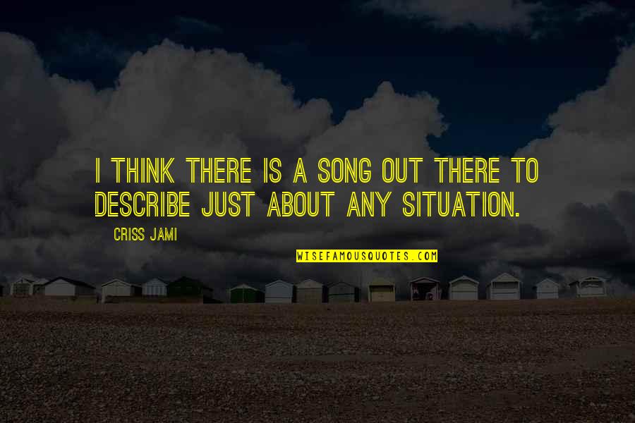 Best Inspirational Song Lyrics Quotes By Criss Jami: I think there is a song out there