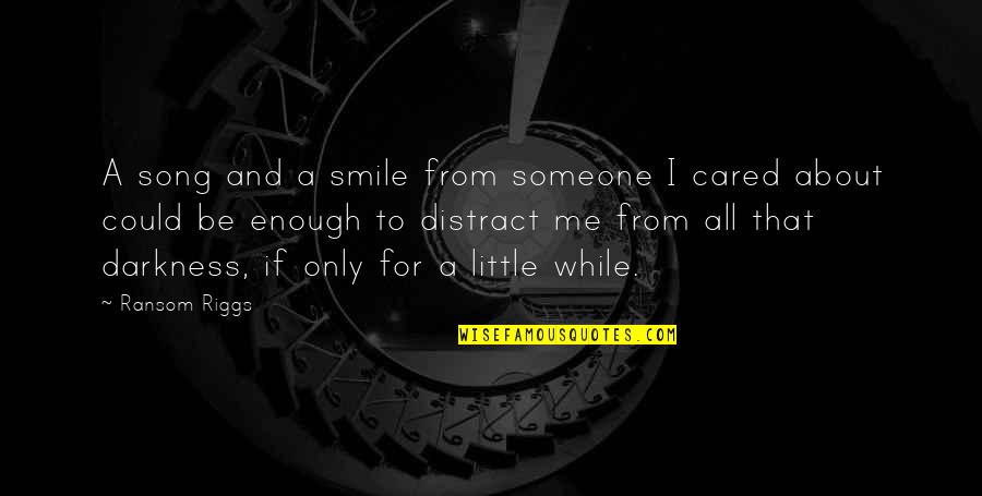 Best Inspirational Song Lyrics Quotes By Ransom Riggs: A song and a smile from someone I Best Inspirational Song Lyrics Quotes By Ransom Riggs: A song and a smile from someone I