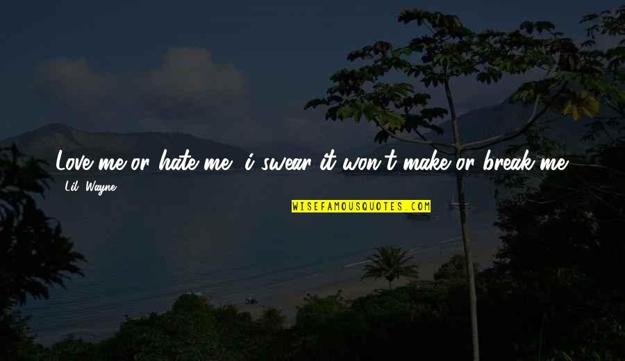 Best Inspirational Song Quotes By Lil' Wayne: Love me or hate me, i swear it