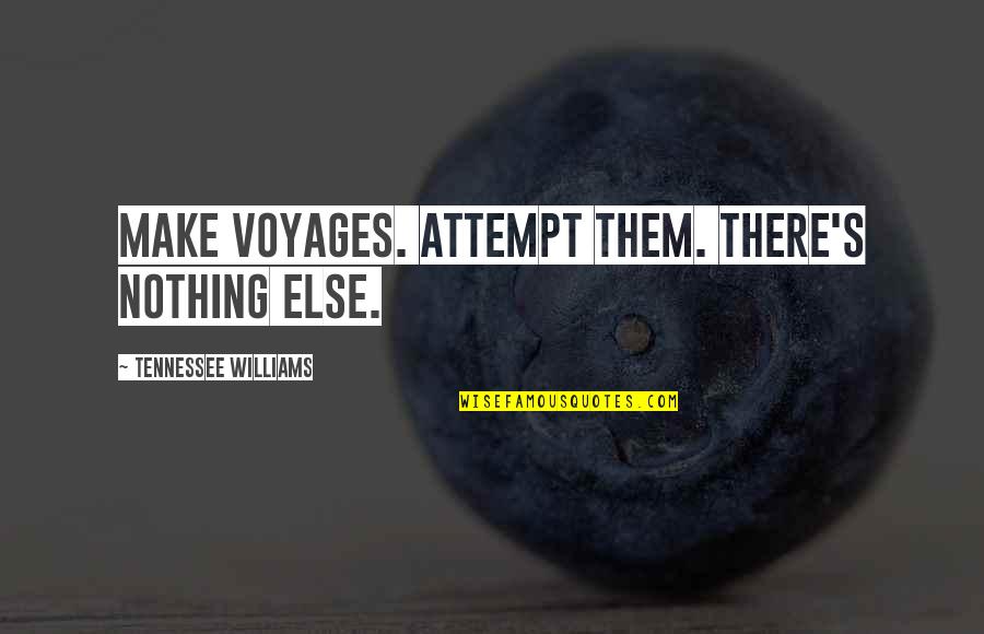 Best Inspirational Travel Quotes By Tennessee Williams: Make voyages. Attempt them. There's nothing else. Best Inspirational Travel Quotes By Tennessee Williams: Make voyages. Attempt them. There's nothing else.