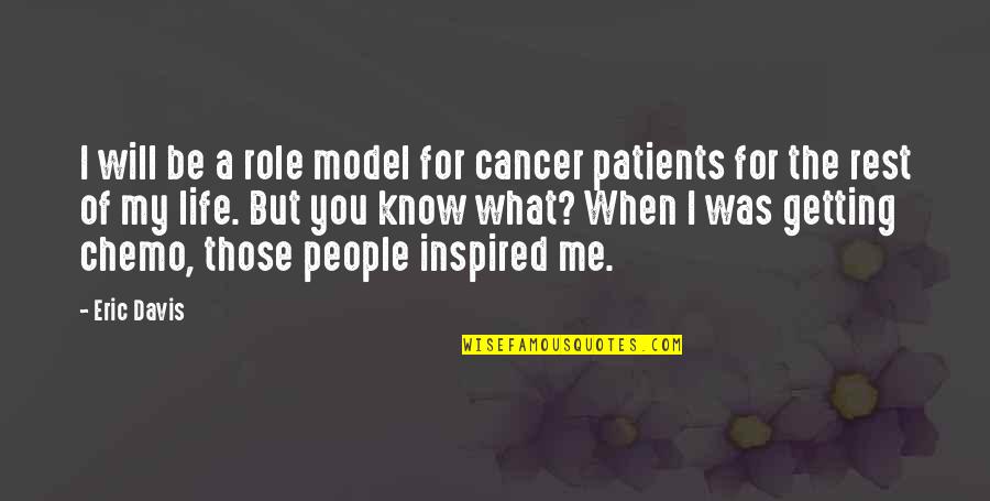 Best Inspired Quotes By Eric Davis: I will be a role model for cancer