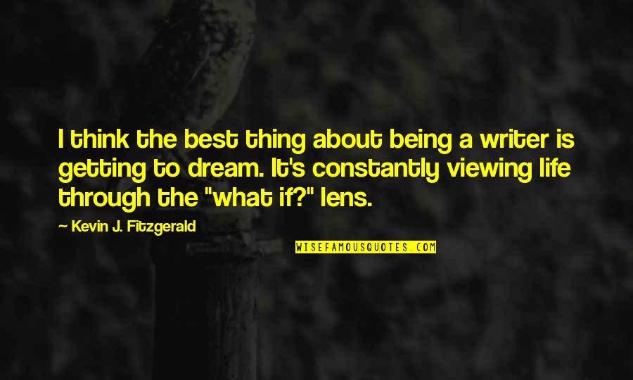 Best Inspired Quotes By Kevin J. Fitzgerald: I think the best thing about being a