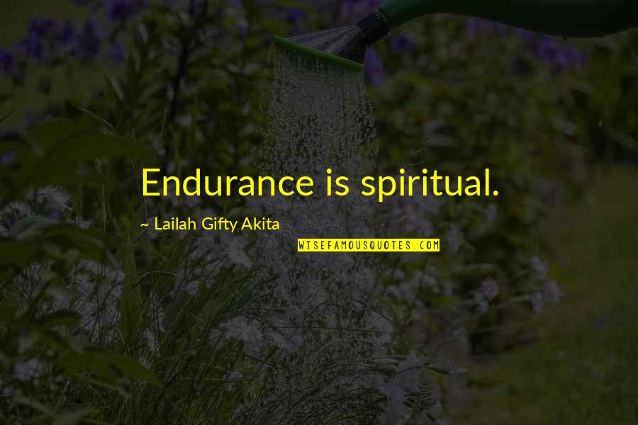 Best Inspired Quotes By Lailah Gifty Akita: Endurance is spiritual.