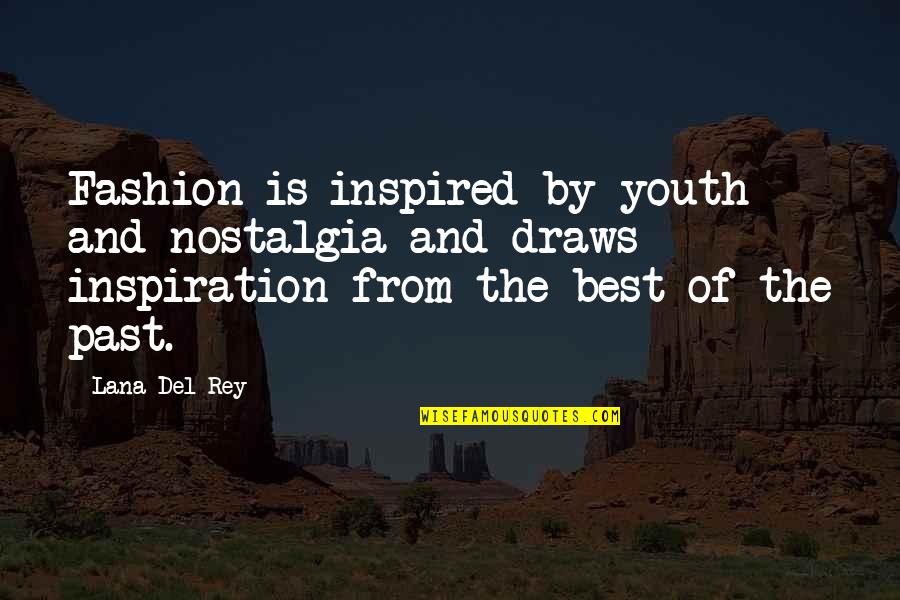 Best Inspired Quotes By Lana Del Rey: Fashion is inspired by youth and nostalgia and