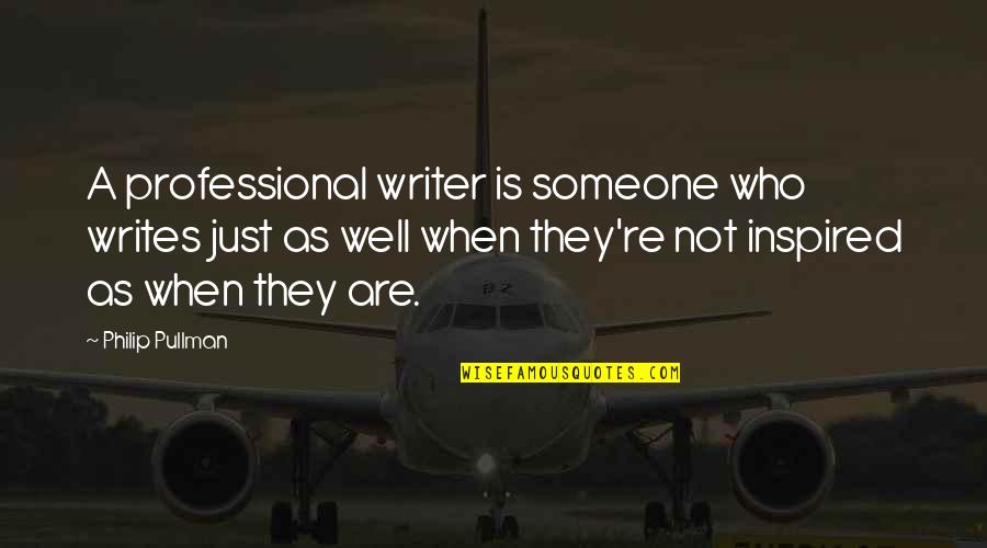 Best Inspired Quotes By Philip Pullman: A professional writer is someone who writes just