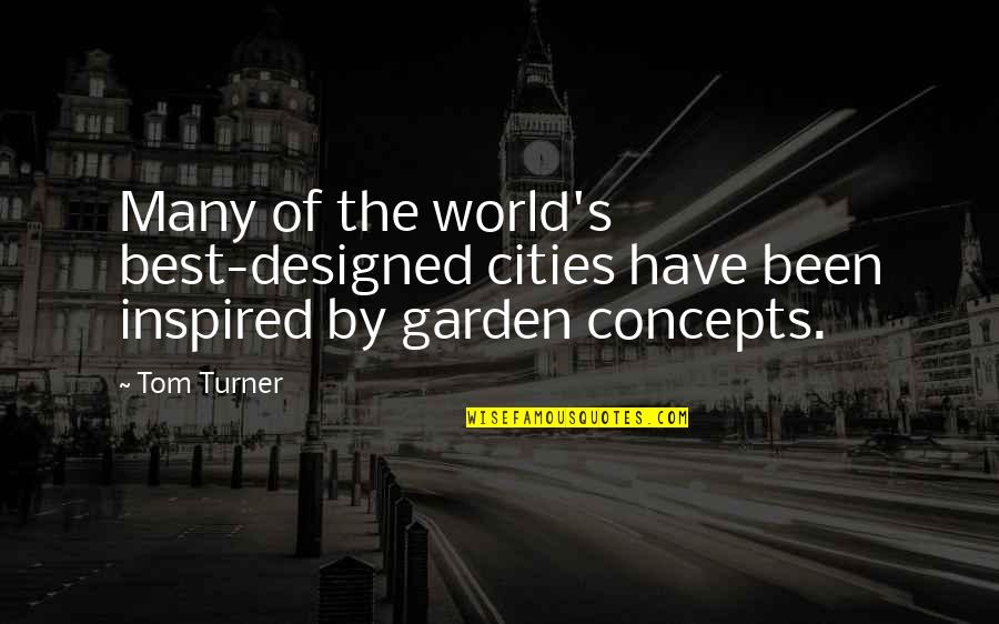 Best Inspired Quotes By Tom Turner: Many of the world's best-designed cities have been