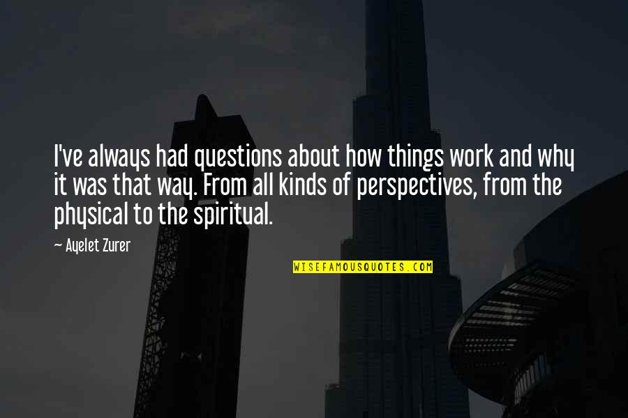 Best Inspiring Anime Quotes By Ayelet Zurer: I've always had questions about how things work Best Inspiring Anime Quotes By Ayelet Zurer: I've always had questions about how things work