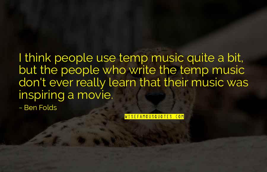 Best Inspiring Movie Quotes By Ben Folds: I think people use temp music quite a