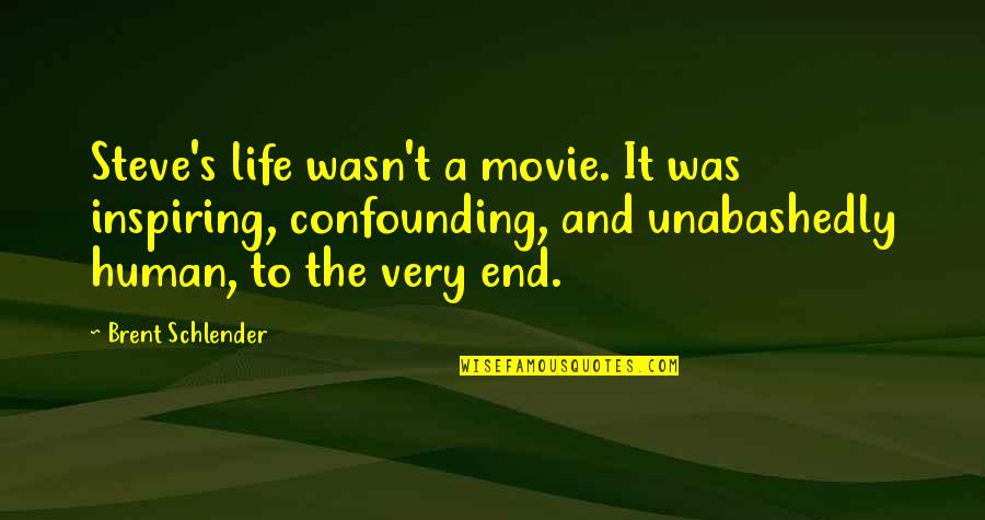 Best Inspiring Movie Quotes By Brent Schlender: Steve's life wasn't a movie. It was inspiring,