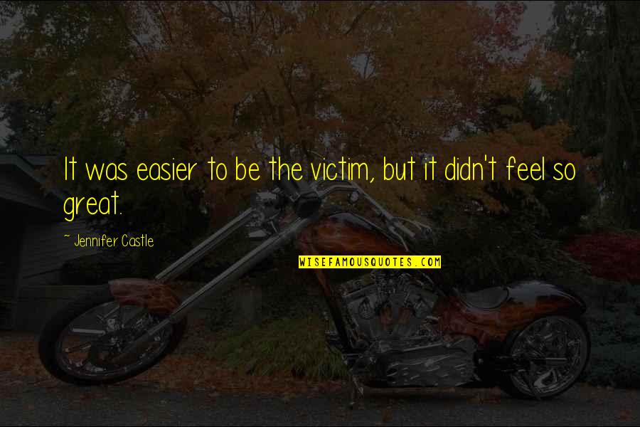 Best Inspo Quotes By Jennifer Castle: It was easier to be the victim, but