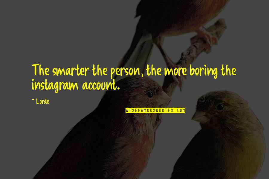 Best Instagram Account For Quotes By Lorde: The smarter the person, the more boring the