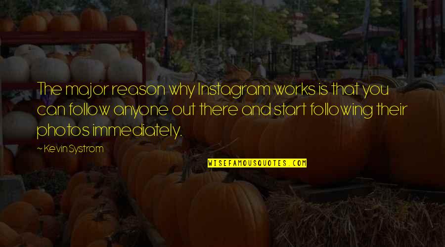 Best Instagram Follow Quotes By Kevin Systrom: The major reason why Instagram works is that