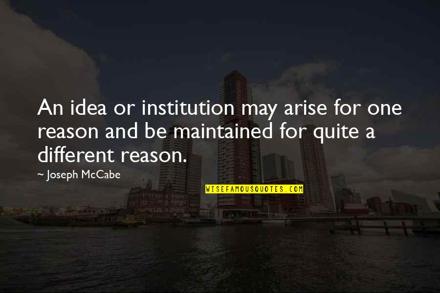 Best Institution Quotes By Joseph McCabe: An idea or institution may arise for one