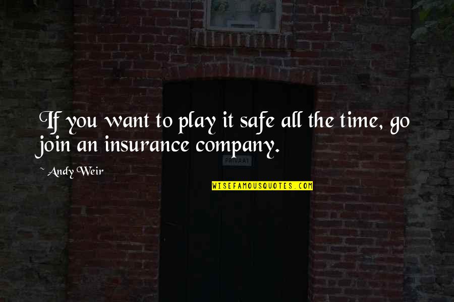 Best Insurance Company Quotes By Andy Weir: If you want to play it safe all