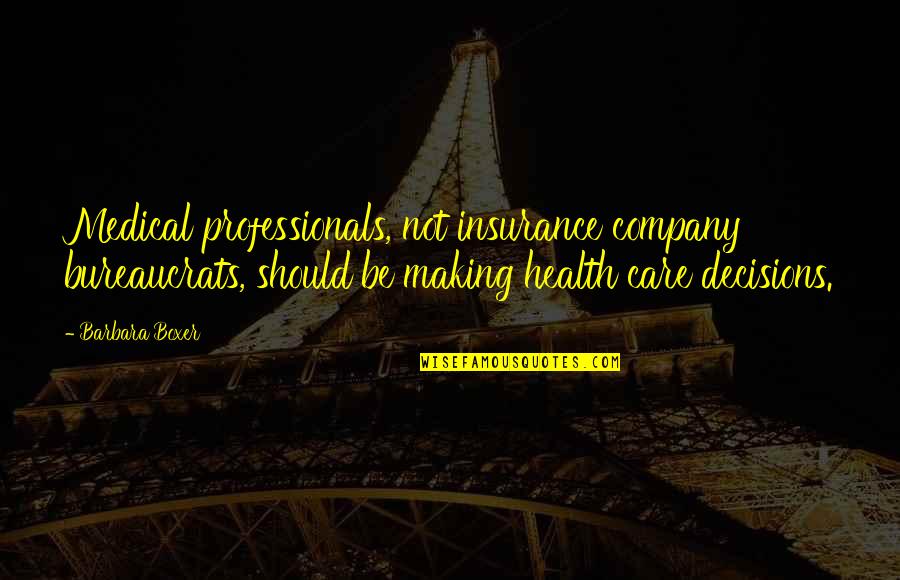 Best Insurance Company Quotes By Barbara Boxer: Medical professionals, not insurance company bureaucrats, should be