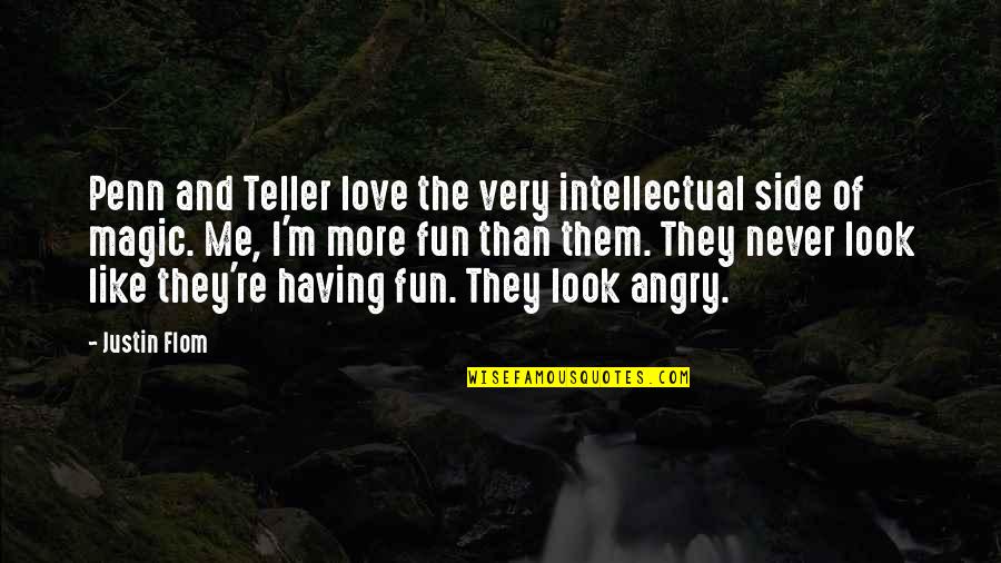 Best Intellectual Love Quotes By Justin Flom: Penn and Teller love the very intellectual side