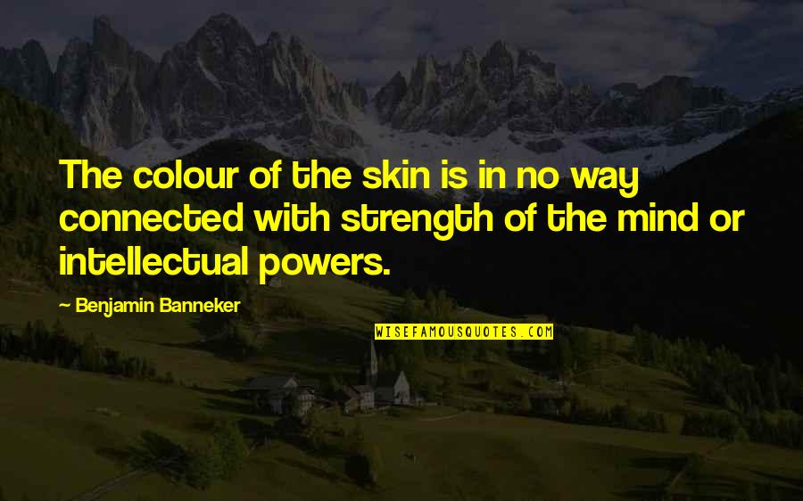 Best Intellectual Quotes By Benjamin Banneker: The colour of the skin is in no