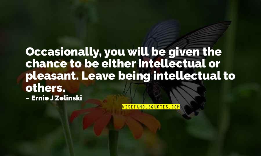 Best Intellectual Quotes By Ernie J Zelinski: Occasionally, you will be given the chance to