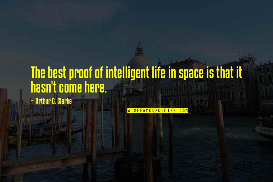 Best Intelligent Life Quotes By Arthur C. Clarke: The best proof of intelligent life in space