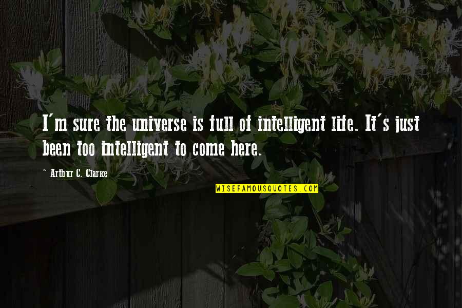 Best Intelligent Life Quotes By Arthur C. Clarke: I'm sure the universe is full of intelligent Best Intelligent Life Quotes By Arthur C. Clarke: I'm sure the universe is full of intelligent