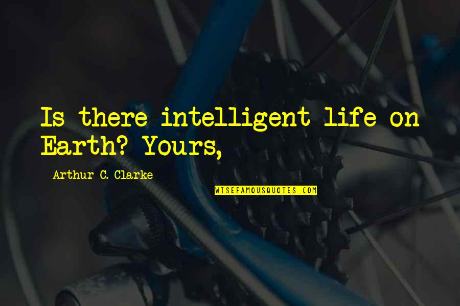 Best Intelligent Life Quotes By Arthur C. Clarke: Is there intelligent life on Earth? Yours,