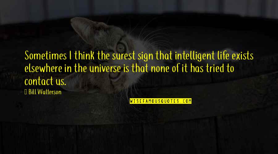 Best Intelligent Life Quotes By Bill Watterson: Sometimes I think the surest sign that intelligent Best Intelligent Life Quotes By Bill Watterson: Sometimes I think the surest sign that intelligent