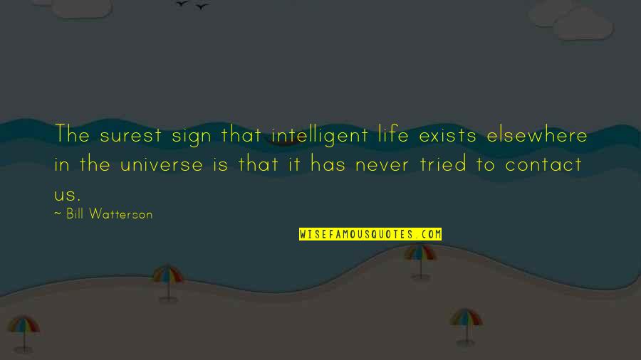Best Intelligent Life Quotes By Bill Watterson: The surest sign that intelligent life exists elsewhere