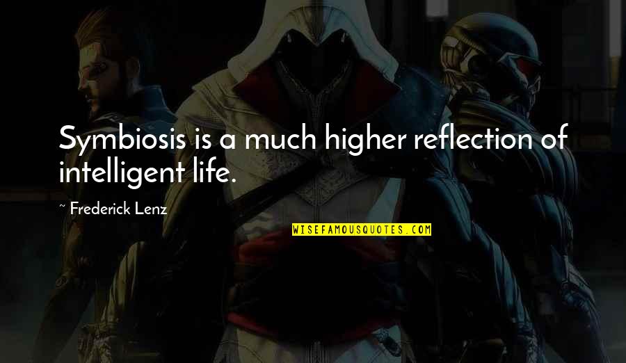 Best Intelligent Life Quotes By Frederick Lenz: Symbiosis is a much higher reflection of intelligent