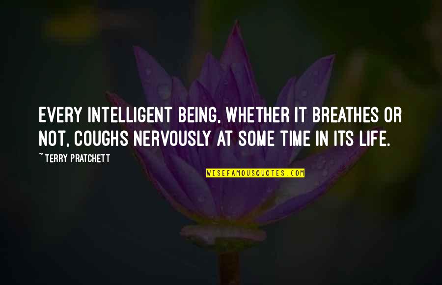Best Intelligent Life Quotes By Terry Pratchett: Every intelligent being, whether it breathes or not,
