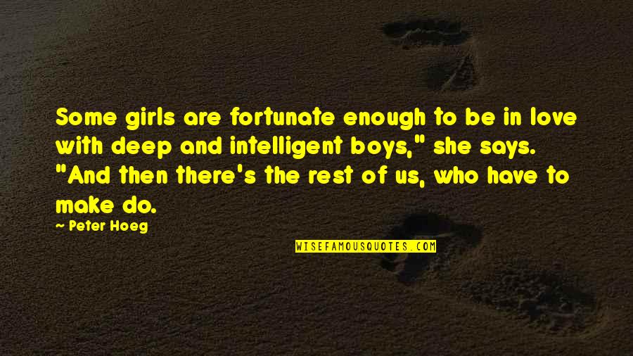 Best Intelligent Love Quotes By Peter Hoeg: Some girls are fortunate enough to be in