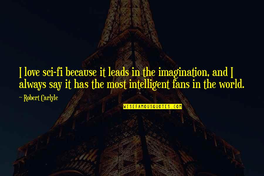 Best Intelligent Love Quotes By Robert Carlyle: I love sci-fi because it leads in the
