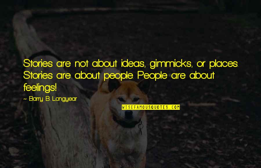 Best Interesting Man In The World Quotes By Barry B. Longyear: Stories are not about ideas, gimmicks, or places.