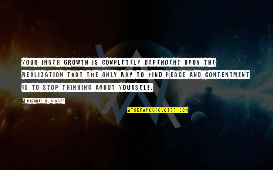 Best Interesting Man In The World Quotes By Michael A. Singer: Your inner growth is completely dependent upon the