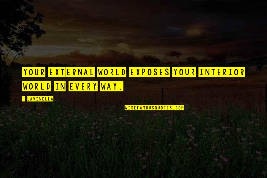 Best Interior Quotes By Lavinella: Your external world exposes your interior world in