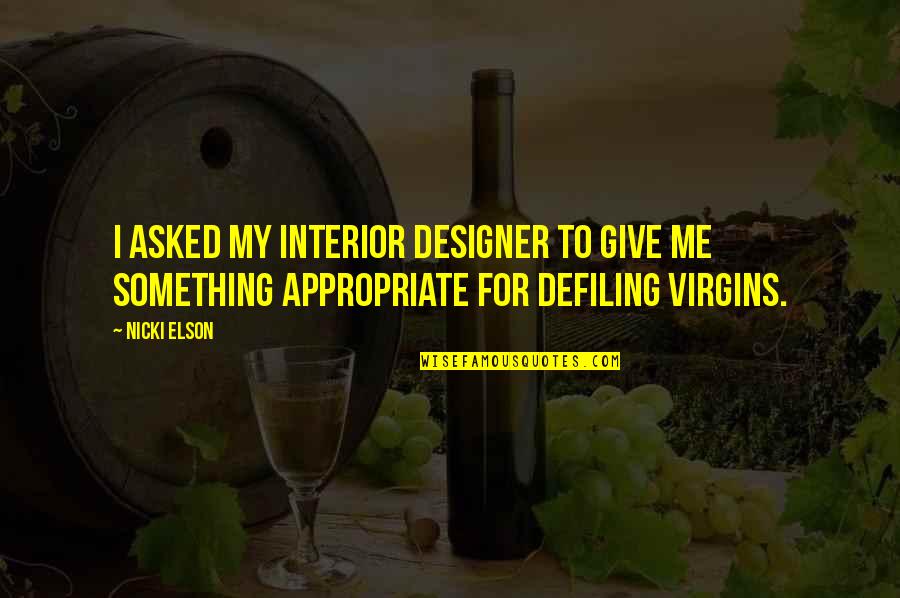 Best Interior Quotes By Nicki Elson: I asked my interior designer to give me