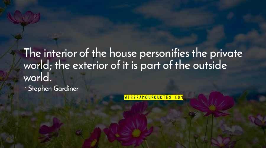 Best Interior Quotes By Stephen Gardiner: The interior of the house personifies the private