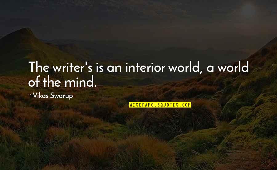 Best Interior Quotes By Vikas Swarup: The writer's is an interior world, a world