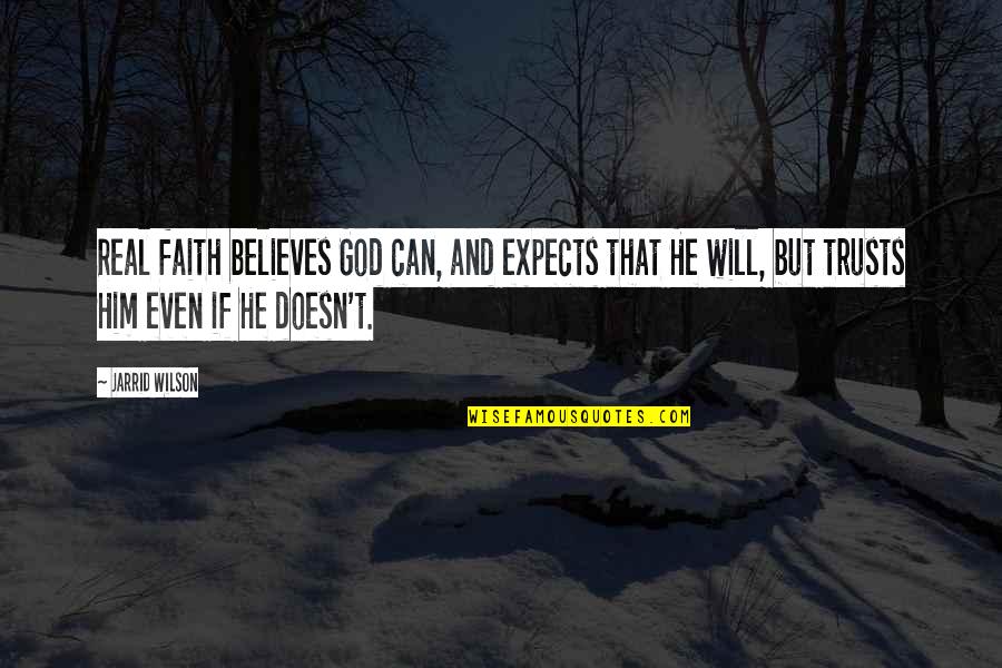 Best Intermission Quotes By Jarrid Wilson: Real faith believes God can, and expects that