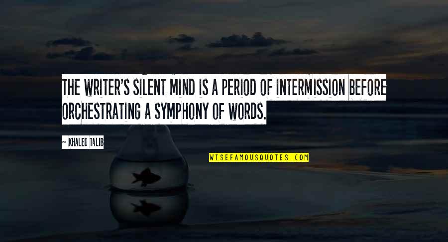 Best Intermission Quotes By Khaled Talib: The writer's silent mind is a period of