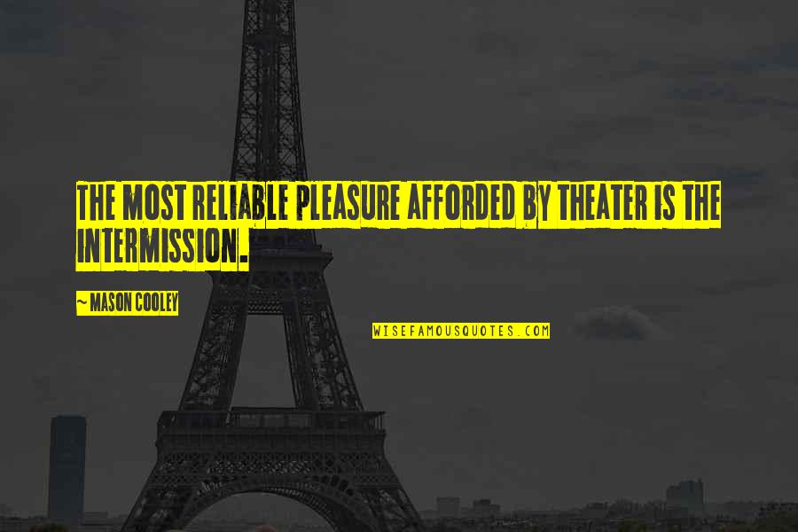 Best Intermission Quotes By Mason Cooley: The most reliable pleasure afforded by theater is