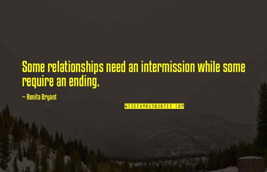 Best Intermission Quotes By Renita Bryant: Some relationships need an intermission while some require