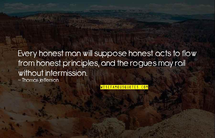 Best Intermission Quotes By Thomas Jefferson: Every honest man will suppose honest acts to