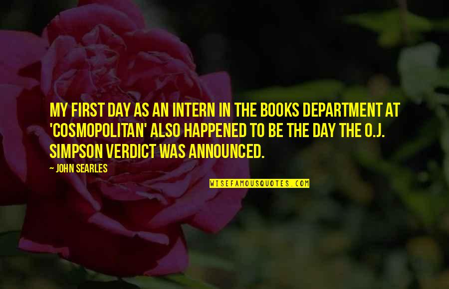 Best Intern Quotes By John Searles: My first day as an intern in the