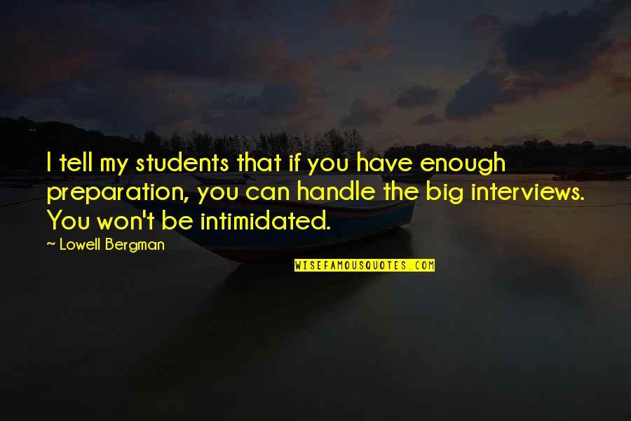 Best Intimidated Quotes By Lowell Bergman: I tell my students that if you have