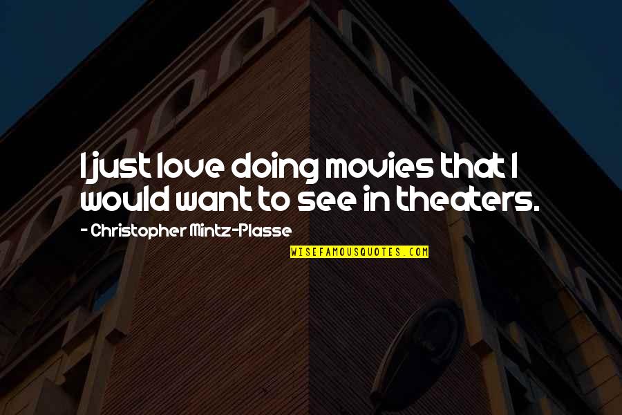 Best Intimidating Movie Quotes By Christopher Mintz-Plasse: I just love doing movies that I would Best Intimidating Movie Quotes By Christopher Mintz-Plasse: I just love doing movies that I would