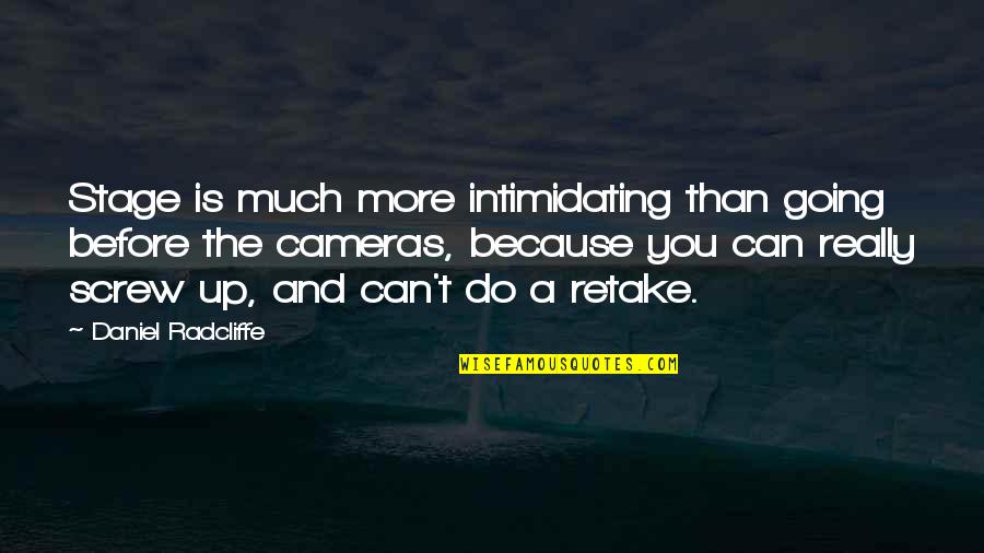 Best Intimidating Quotes By Daniel Radcliffe: Stage is much more intimidating than going before