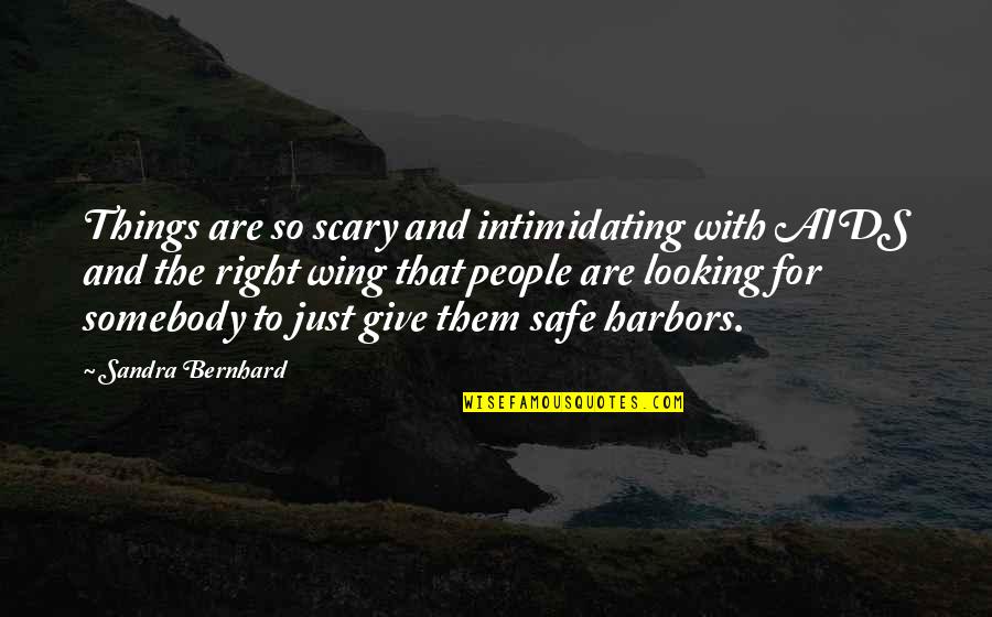 Best Intimidating Quotes By Sandra Bernhard: Things are so scary and intimidating with AIDS