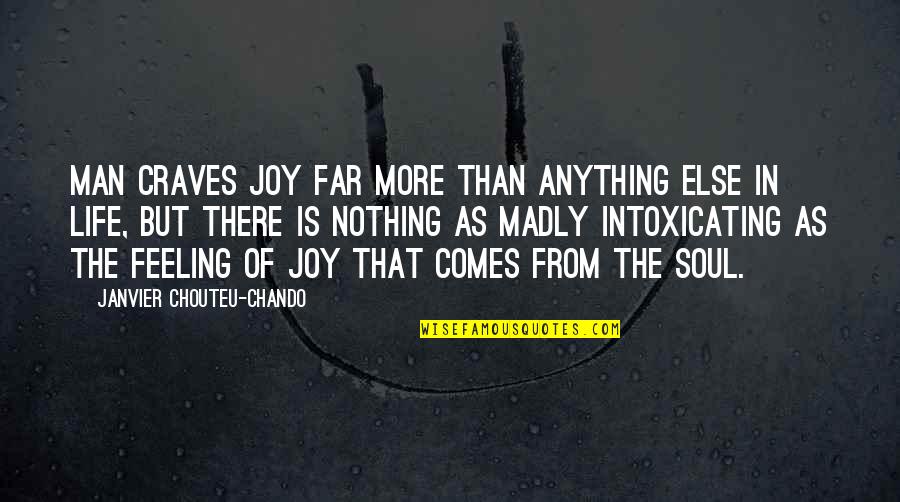Best Intoxicating Quotes By Janvier Chouteu-Chando: Man craves joy far more than anything else
