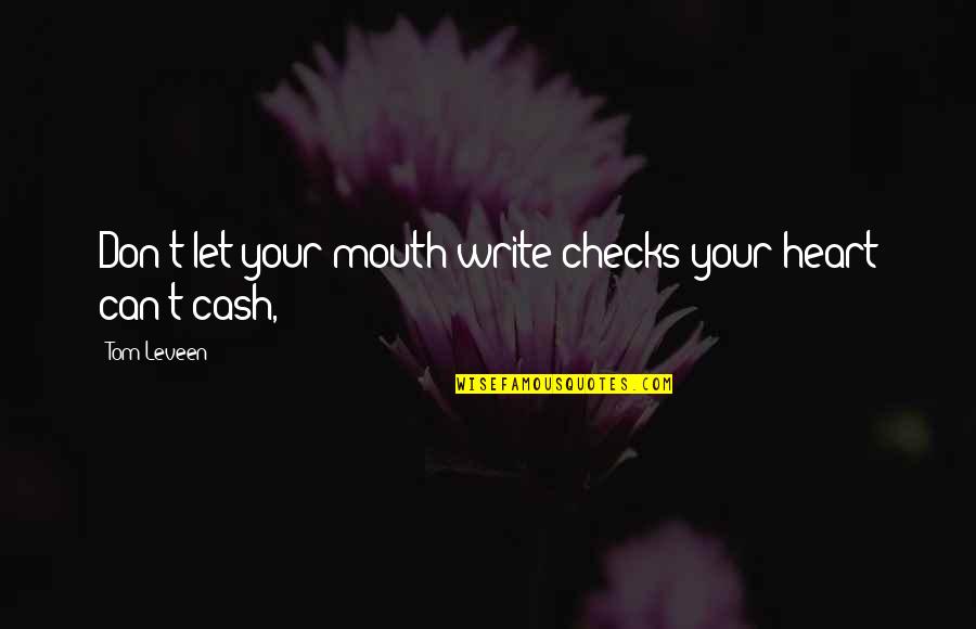Best Intp Quotes By Tom Leveen: Don't let your mouth write checks your heart