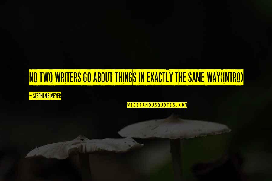 Best Intro Quotes By Stephenie Meyer: No two writers go about things in exactly